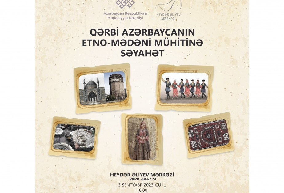 Bakıda “Qərbi Azərbaycanın etno-mədəni mühitinə səyahət” adlı tədbir keçiriləcək